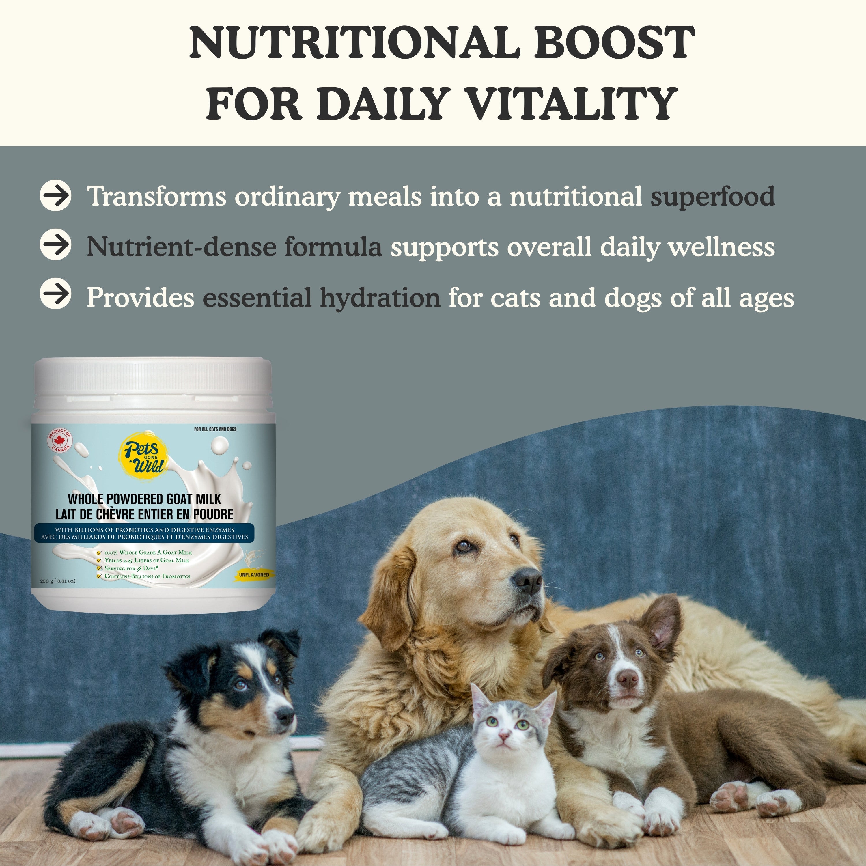 Pets Gone Wild unflavored powdered goat milk supplement shown with puppies of different breeds and a cat demonstrating it is suitable for all cats and dogs of all ages, with three key benefits: transforms ordinary meals into nutritional superfoods, nutrient-dense formula supports overall daily wellness, provides essential hydration for cats and dogs of all ages — Product of Canada